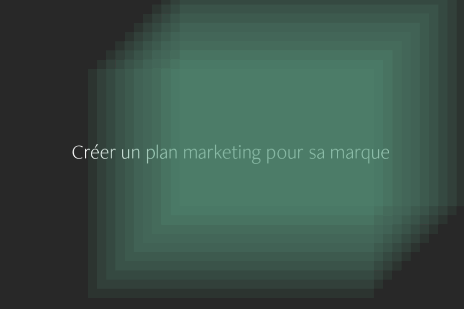 Créer plan marketing pour sa marque